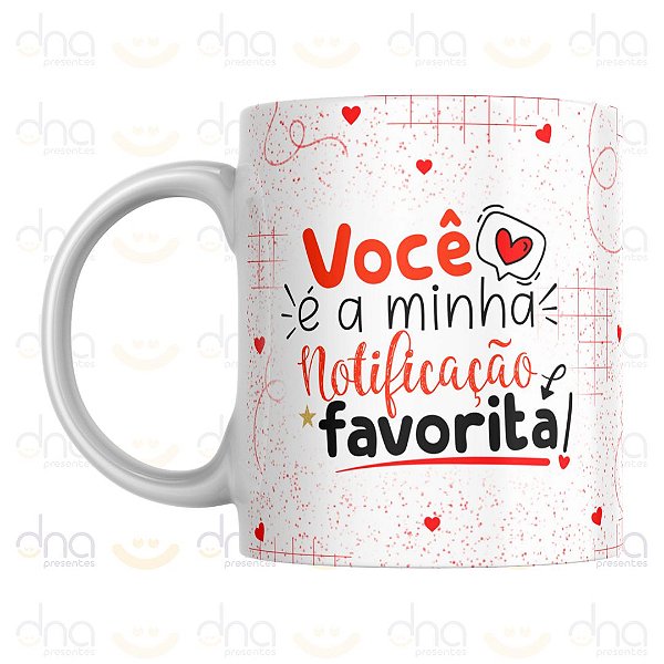 Caneca Personalizada Você é a Minha Notificação Favorita!