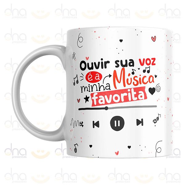 Caneca Personalizada Ouvir Sua Voz é a Minha Música Favorita