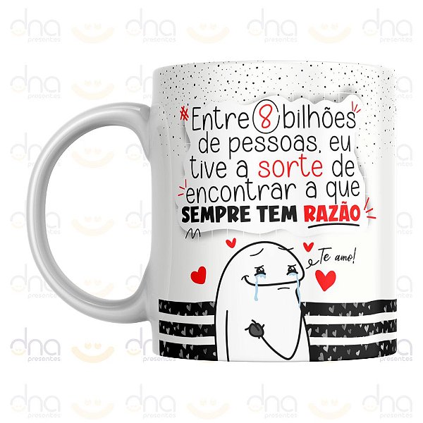 Caneca Personalizada Entre 8 Bilhões de Pessoas, Eu Tive a Sorte de Encontrar a Que Sempre Tem Razão (Flork)