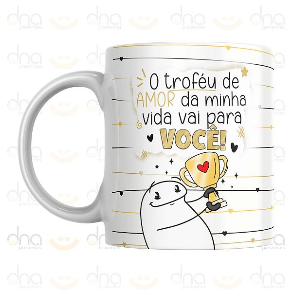 Caneca Personalizada O Troféu de Amor da Minha Vida Vai Para VOCÊ! (Flork)