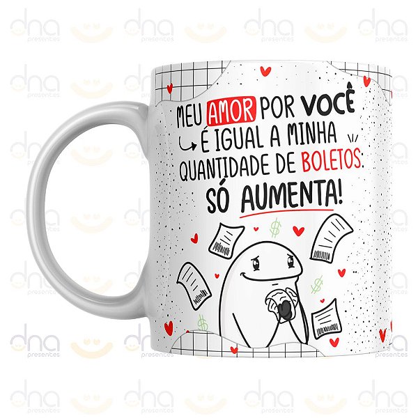 Caneca Personalizada Meu Amor Por Você é Igual a Minha Quantidade de Boletos: Só Aumenta!