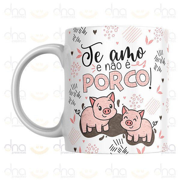 Caneca Personalizada Te Amo e Não é Porco!
