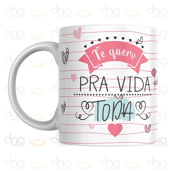 Caneca Personalizada Te Quero Pra Vida Toda