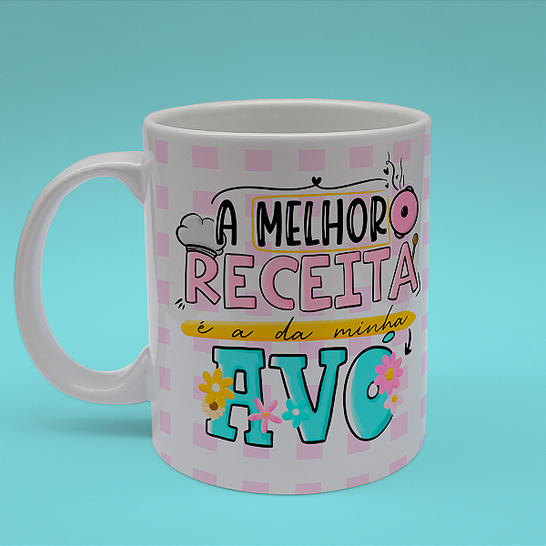 Caneca Personalizada A melhor receita é a da minha Avó