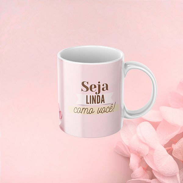 Caneca Personalizada Seja linda como você!