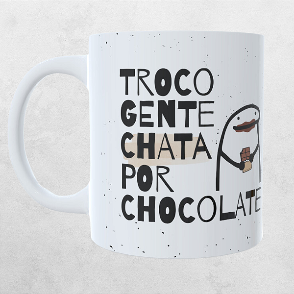 Caneca Personalizada  Troco gente chata por chocolate