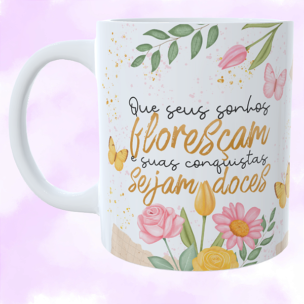 Caneca Personalizada Que seus sonhos floresçam e suas conquistas sejam doces
