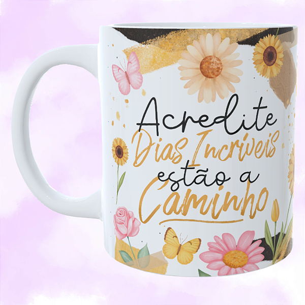Caneca Personalizada Acredite dias incríveis estão a caminho