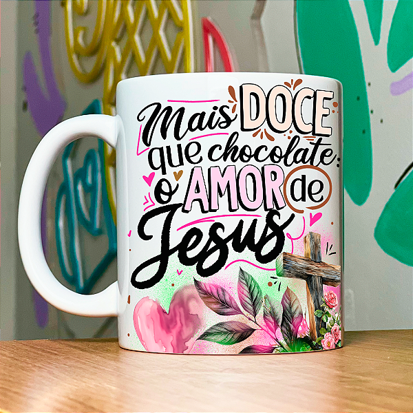 Caneca Personalizada Mais doce que chocolate o amor de Jesus 02