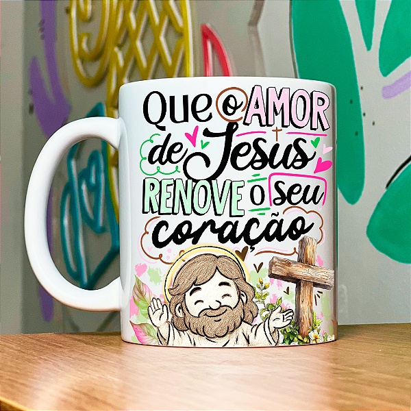 Caneca Personalizada Que amor de jesus renove seu coração