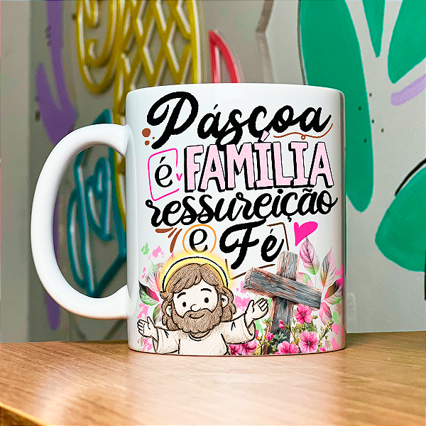 Caneca Personalizada Páscoa é família ressureição e fé 02