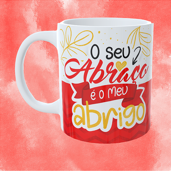 Caneca Personalizada - O seu abraço é meu abrigo