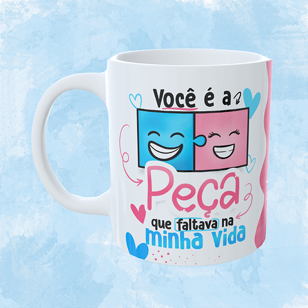 Caneca Personalizada - Você é a peça que faltava na minha vida 02