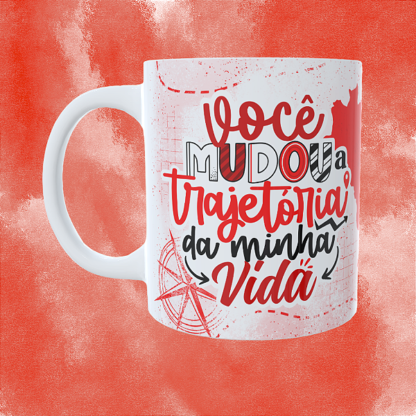 Caneca Personalizada - Você mudou a trajetória da minha vida