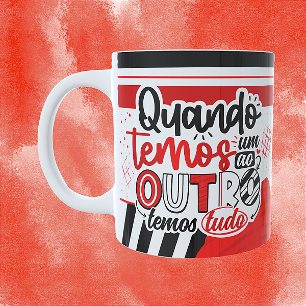 Caneca Personalizada -Quando temos um ao outro temos tudo
