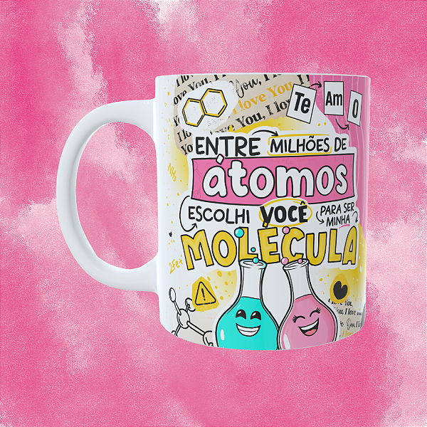 Caneca Personalizada -Entre milhões de átomos escolhi você para ser minha molécula 02