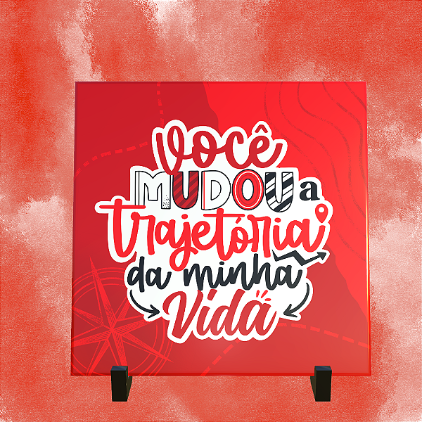Azulejo Personalizado 15x15 - Você mudou a trajetória da minha vida
