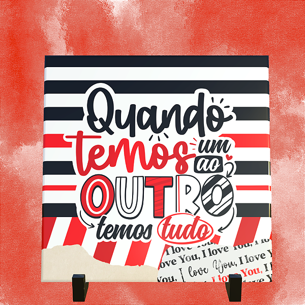 Azulejo Personalizado 15x15 -Quando temos um ao outro temos tudo