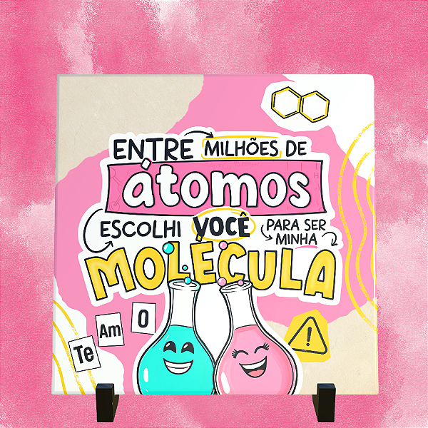 Azulejo Personalizado 15x15 - Entre milhões de átomos escolhi você para ser a minha molécula