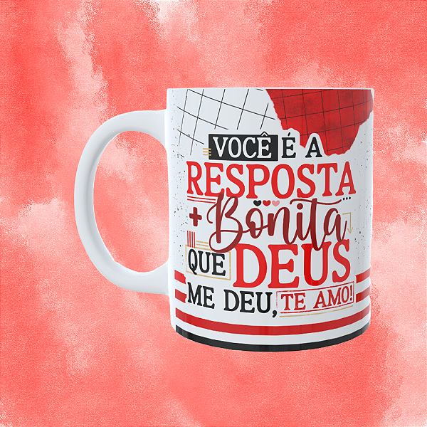 Caneca Personalizada - Você é a resposta + bonita que Deus me deu, te amo