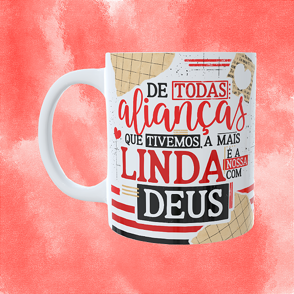 Caneca Personalizada - De todas alianças que tivemos, a nossa mais linda é a nossa com Deus