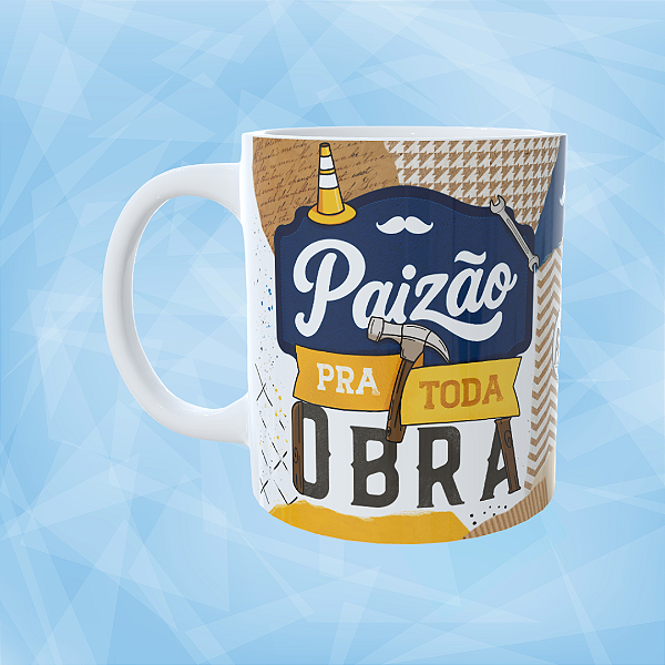 Caneca Personalizada - Paizão pra toda obra