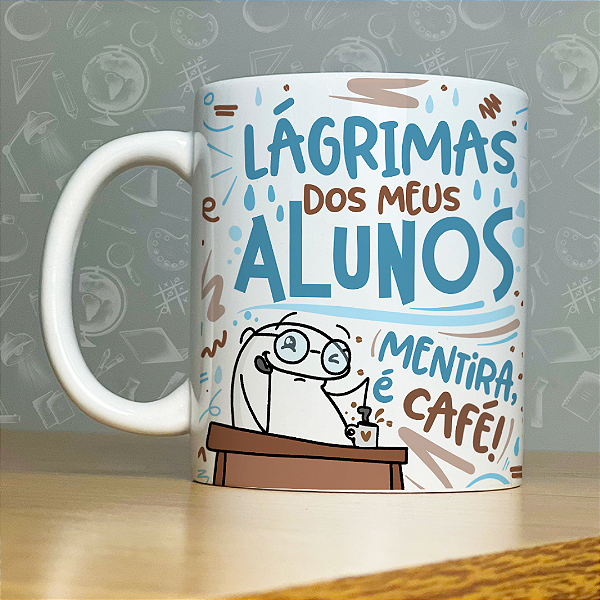 Caneca Personalizada - Lágrimas dos meus alunos mentira, é café 02