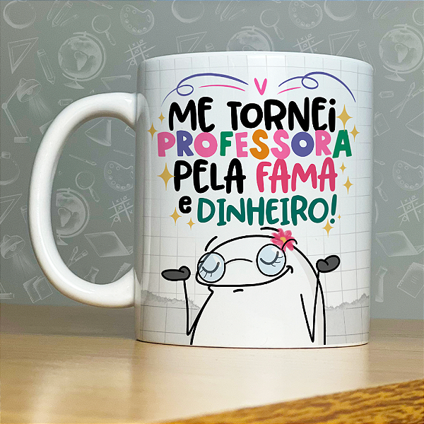 Caneca Personalizada - Me tornei professora pela fama e pelo dinheiro