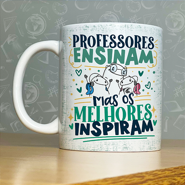 Caneca Personalizada - Professores ensinam mas os melhores inspiram