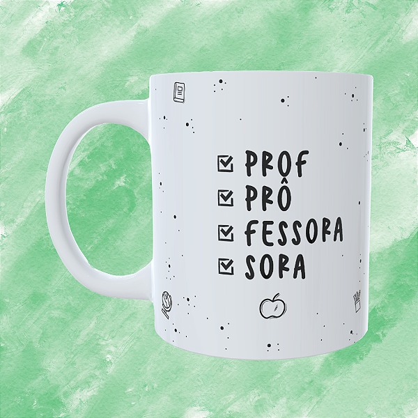 Caneca Personalizada - Prof, prô, fessora, sora