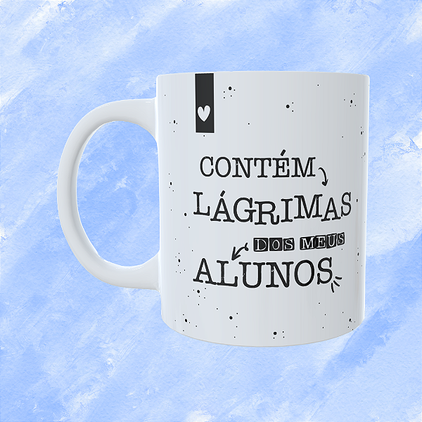 Caneca Personalizada - Contém lágrimas dos meu alunos