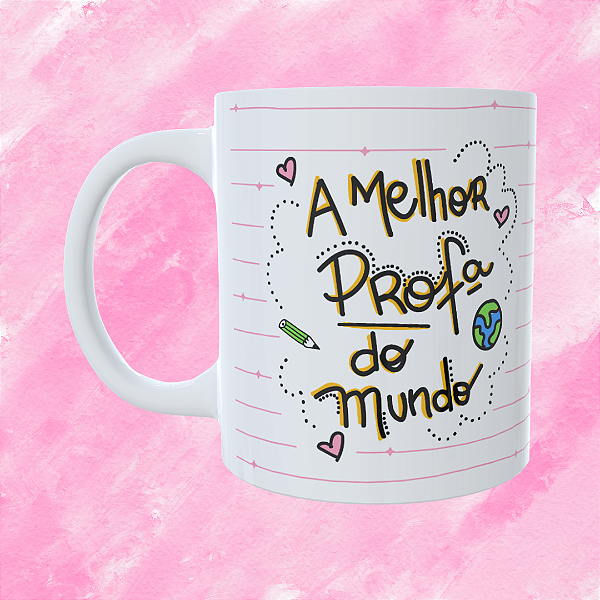 Caneca Personalizada - A melhor profa do mundo