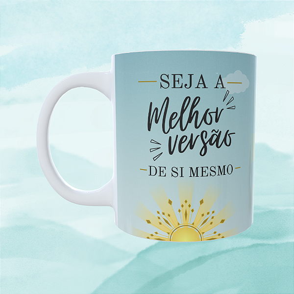 Caneca Personalizada - Seja a melhor versão de Si mesmo