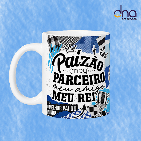 Caneca Personalizada - Paizão meu parceiro, meu amigo , meu rei.