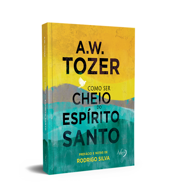 Como Ser Cheio Do Espírito Santo A.W. Tozer Prefácio E Notas De Rodrigo Silva