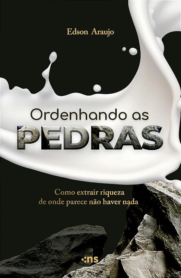 Ordenhando As Pedras - Como Extrair Riqueza De Onde Parece Não Haver Nada