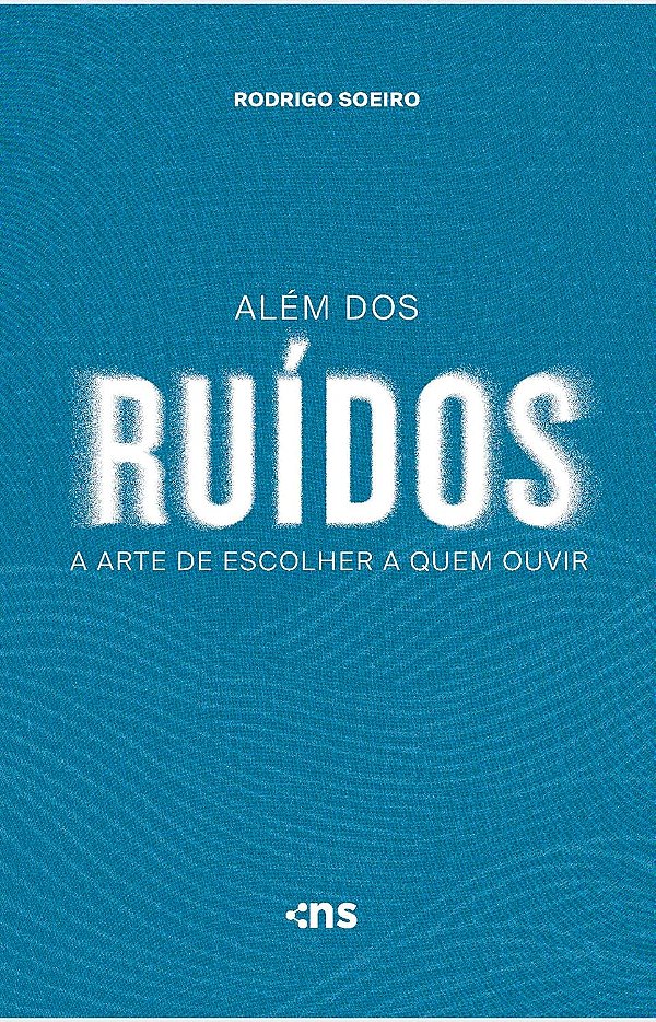 Além Dos Ruídos: A Arte De Escolher A Quem Ouvir