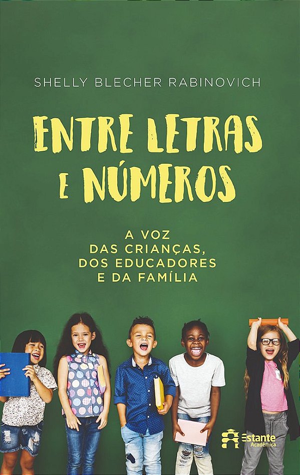Entre Letras E Números A Voz Das Crianças, Dos Educadores E Da Família