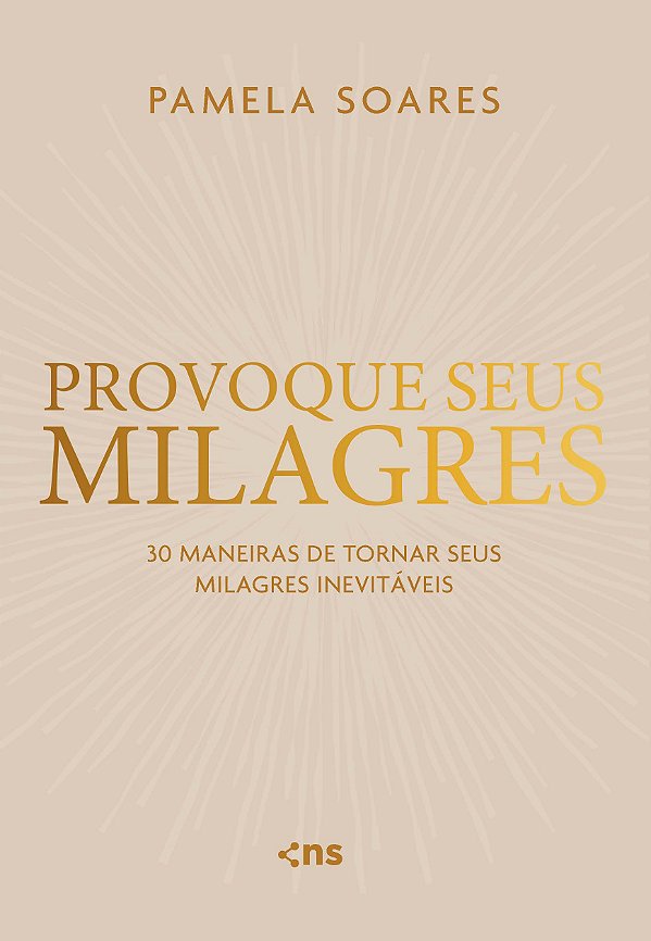 PRÉ-VENDA: Provoque seus Milagres: 30 Maneiras de Tornar Seus Milagres Inevitáveis - Pamela Soares