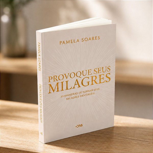 Provoque seus Milagres: 30 Maneiras de Tornar Seus Milagres Inevitáveis - Pamela Soares