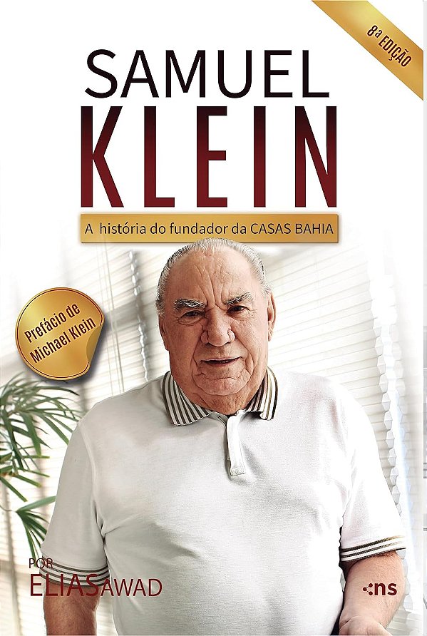 Samuel Klein 8ª Edição - A História do Homem Que Revolucionou o Varejo no Brasil