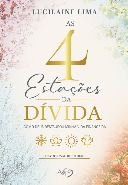 PRÉ-VENDA: As 4 Estações Da Dívida: Como Deus Restaurou Minha Vida Financeira - Lucilaine Lima