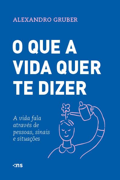 PRÉ-VENDA - O Que A Vida Quer Te Dizer - Alexandro Gruber