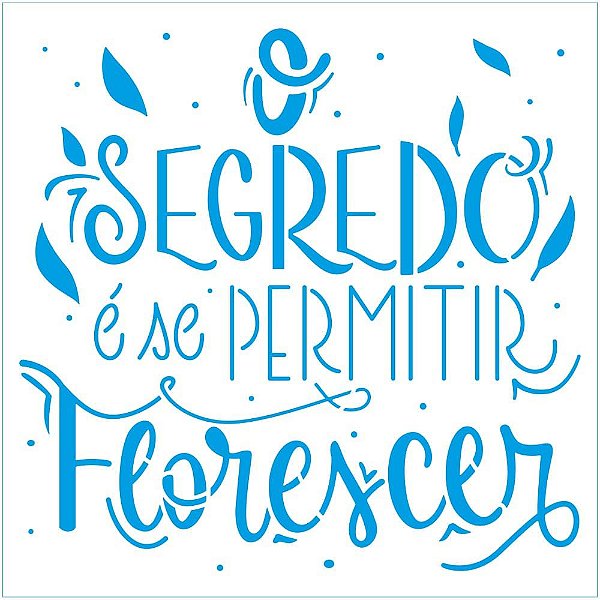 Stencil Litoarte - STA-146 - O Segredo é se permitir florescer - 14X14cm