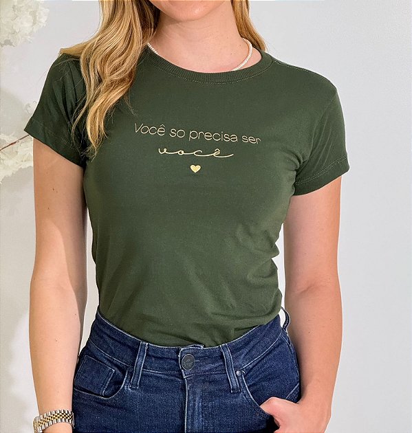 TSHIRT FEMININA ALGODÃO VOCE SO PRECISA SER VOCE / VERDE MILITAR