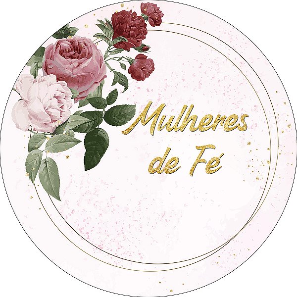Painel De Festa Redondo 1,50x1,50 - Mulheres de Fé Rosa Floral 013