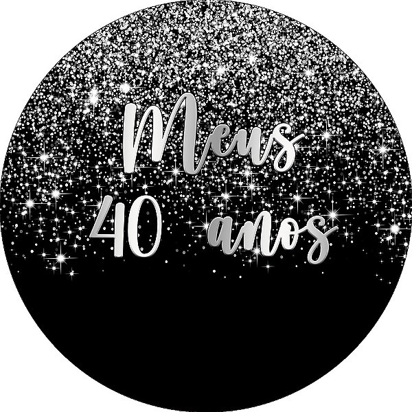 Painel De Festa Redondo 1,50x1,50 - Meus 40 Anos Efeito Glitter Prata 077