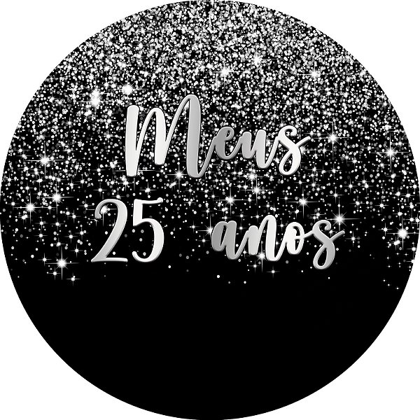 Painel De Festa Redondo 1,50x1,50 - Meus 25 Anos Efeito Glitter Prata Caindo 137