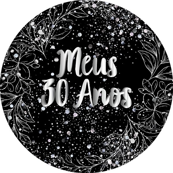 Painel De Festa Redondo 1,50x1,50 - Meus 30 Anos Efeito Brilhos Prata 099
