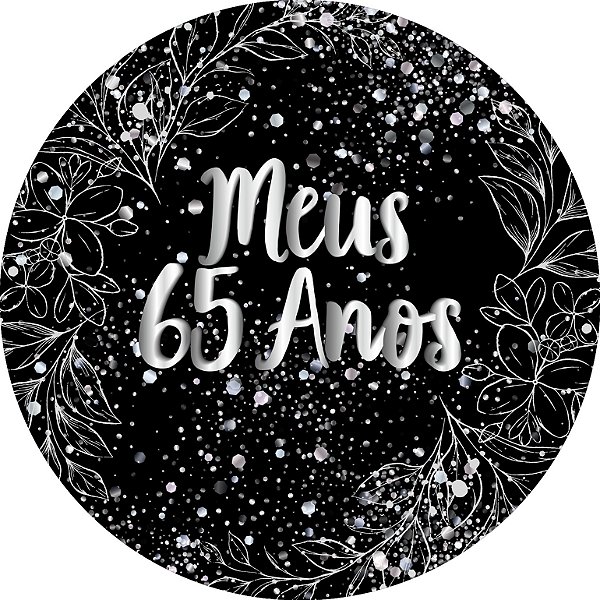 Painel De Festa Redondo 1,50x1,50 - Meus 65 Anos Efeito Brilhos Prata 106